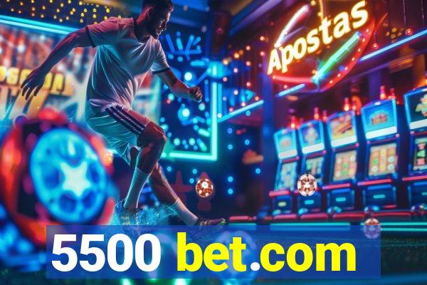 5500 bet.com